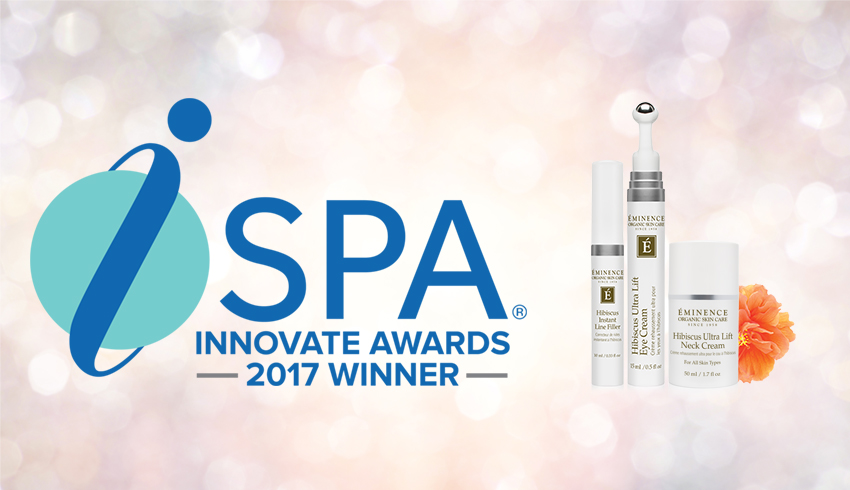iSPA Innovate Awards 2017 winners Eminence Organics Hibiscus Instant Line Filler, Hibiscus Ultra Lift Eye Cream, Hibiscus Ultra Lift Eye Cream 